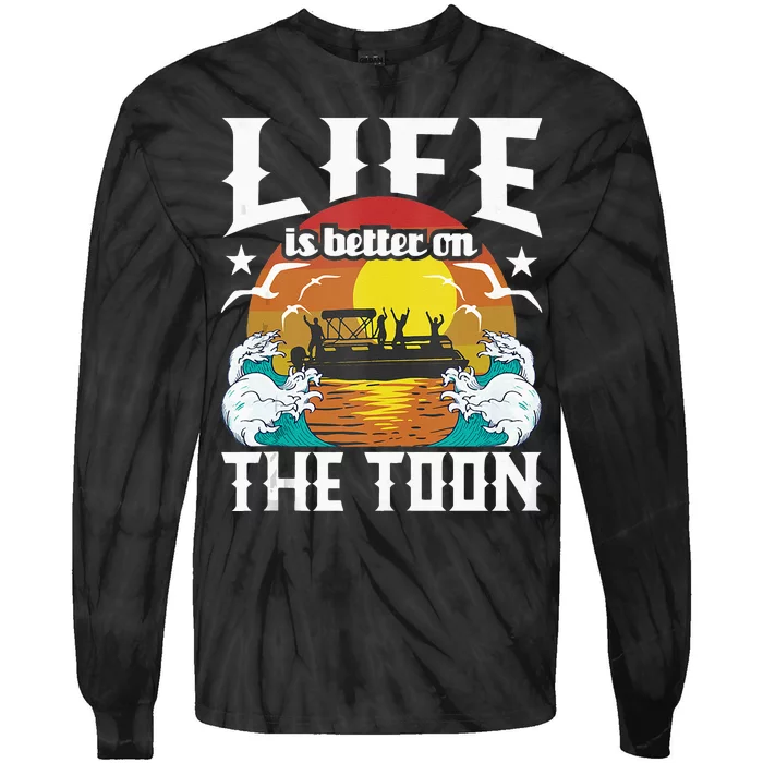 Life Is Better On The Toon Funny Pontoon Boat Pontooning Tie-Dye Long Sleeve Shirt