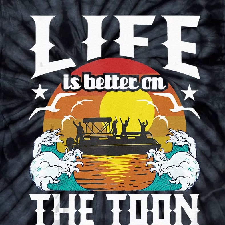 Life Is Better On The Toon Funny Pontoon Boat Pontooning Tie-Dye T-Shirt