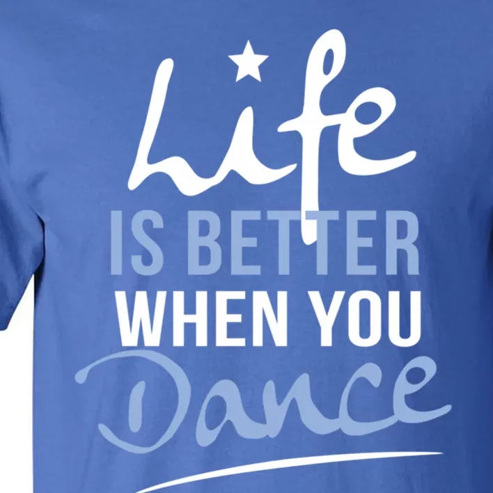 Life Is Better When You Dance Fun Dancing Fitness Cute Gift Tall T-Shirt