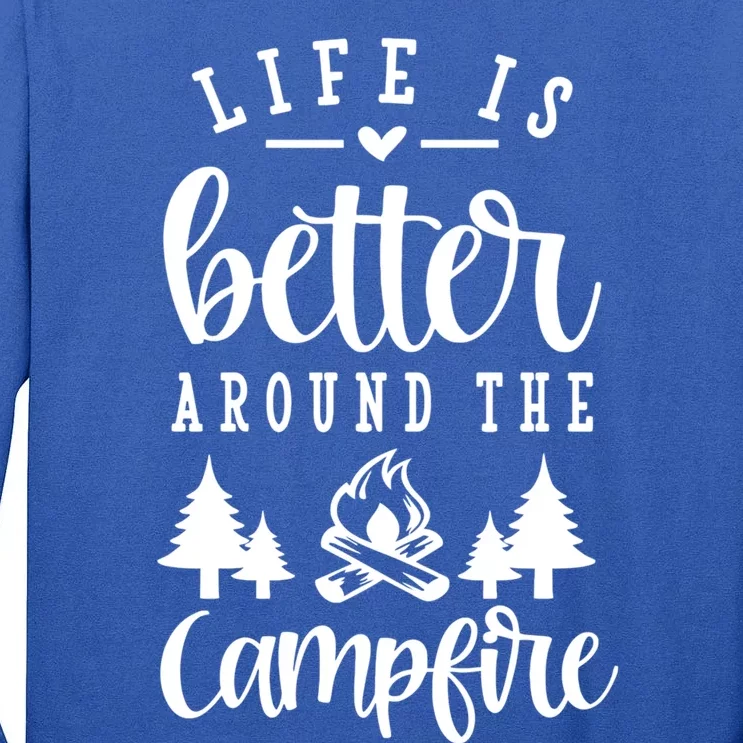 Life Is Better Around The Campfire Funny Happy Camper Funny Gift Tall Long Sleeve T-Shirt