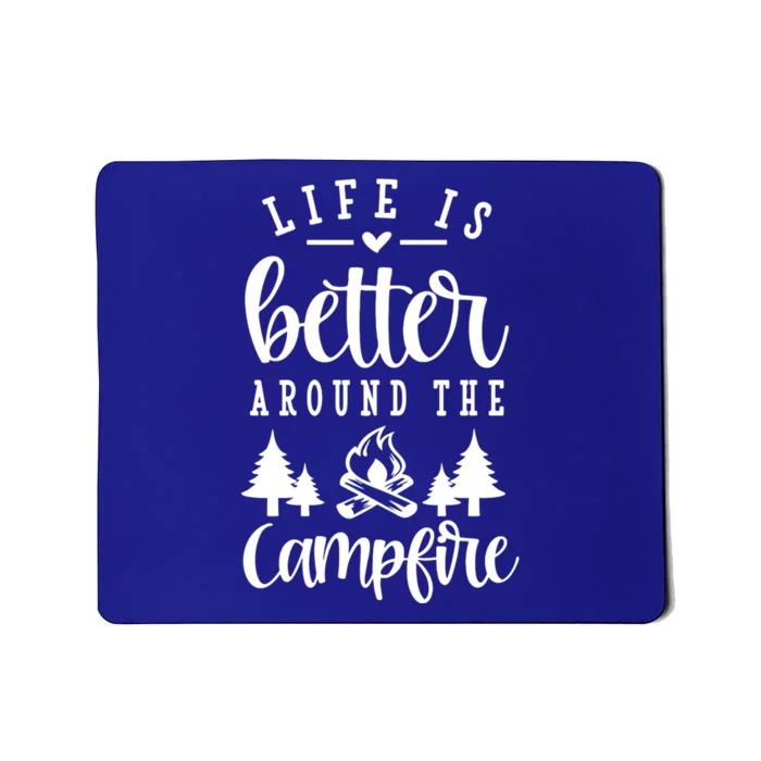 Life Is Better Around The Campfire Funny Happy Camper Funny Gift Mousepad