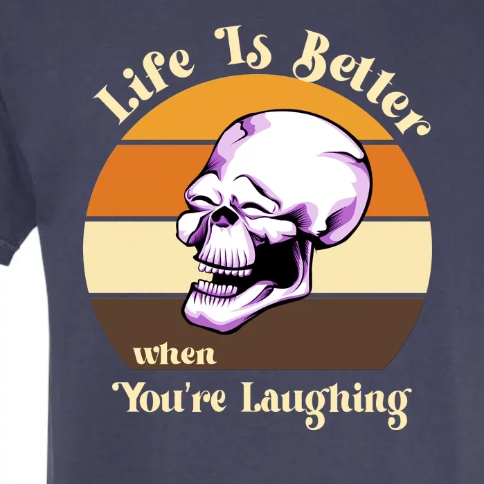 Life Is Better When Your Laughing Retro Skull Garment-Dyed Heavyweight T-Shirt