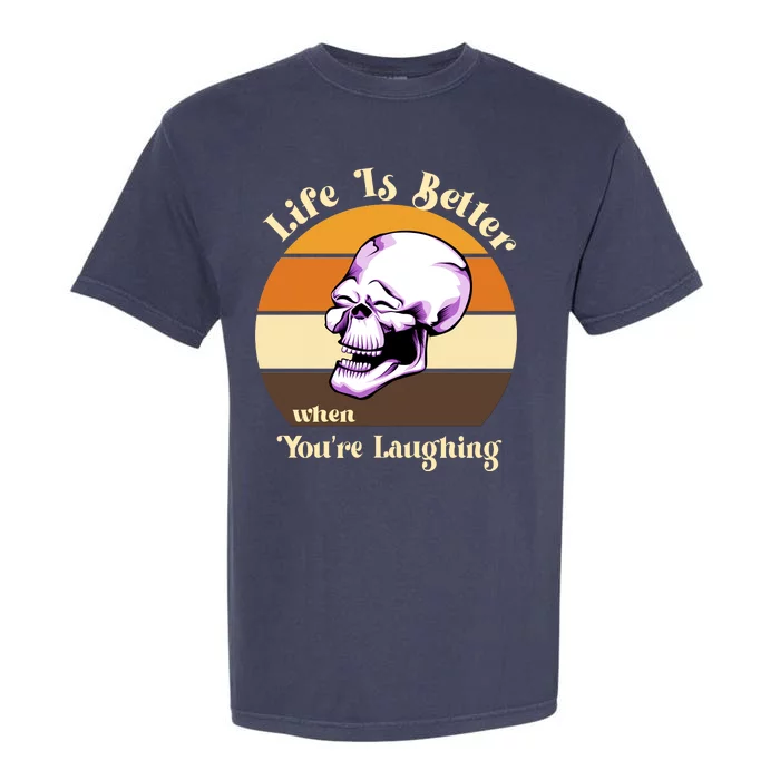 Life Is Better When Your Laughing Retro Skull Garment-Dyed Heavyweight T-Shirt