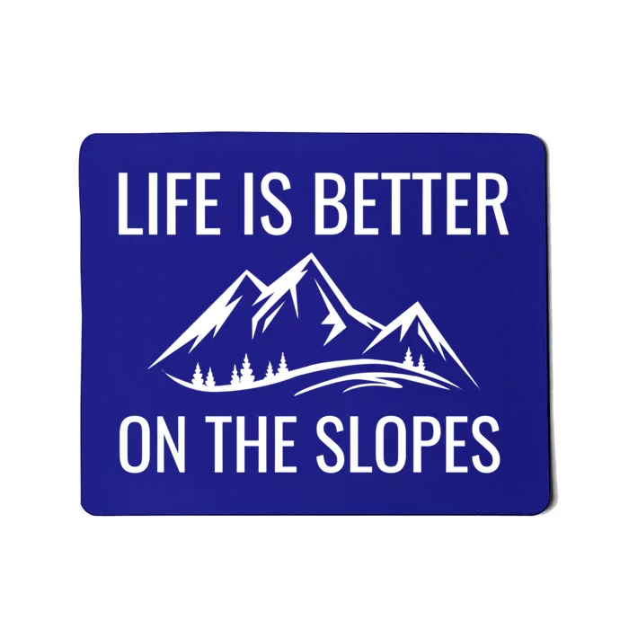 Life Is Better On The Slopes Gift Mousepad