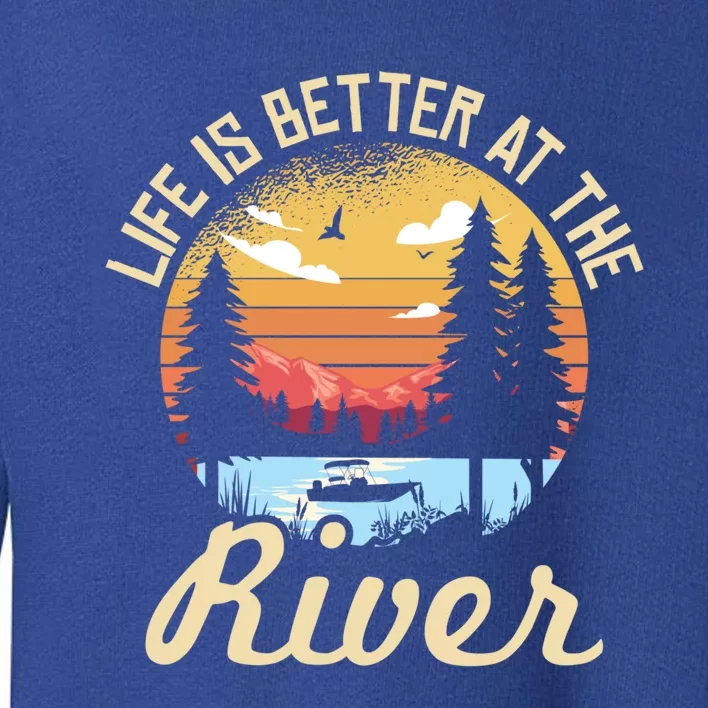 Life Is Better At The River River Camping Camper Gift Toddler Sweatshirt