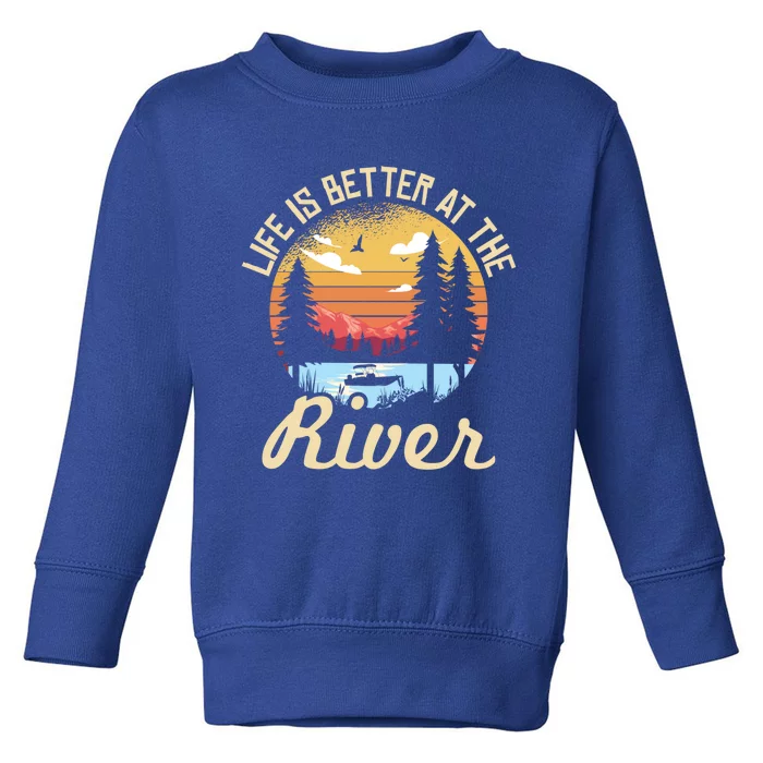 Life Is Better At The River River Camping Camper Gift Toddler Sweatshirt