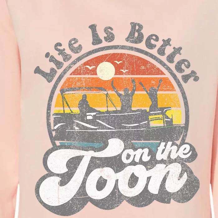 Life Is Better On The Toon Funny Pontoon Boat Boating Gift Womens California Wash Sweatshirt