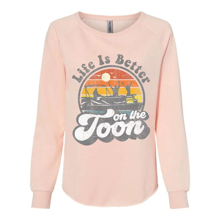 Life Is Better On The Toon Funny Pontoon Boat Boating Gift Womens California Wash Sweatshirt