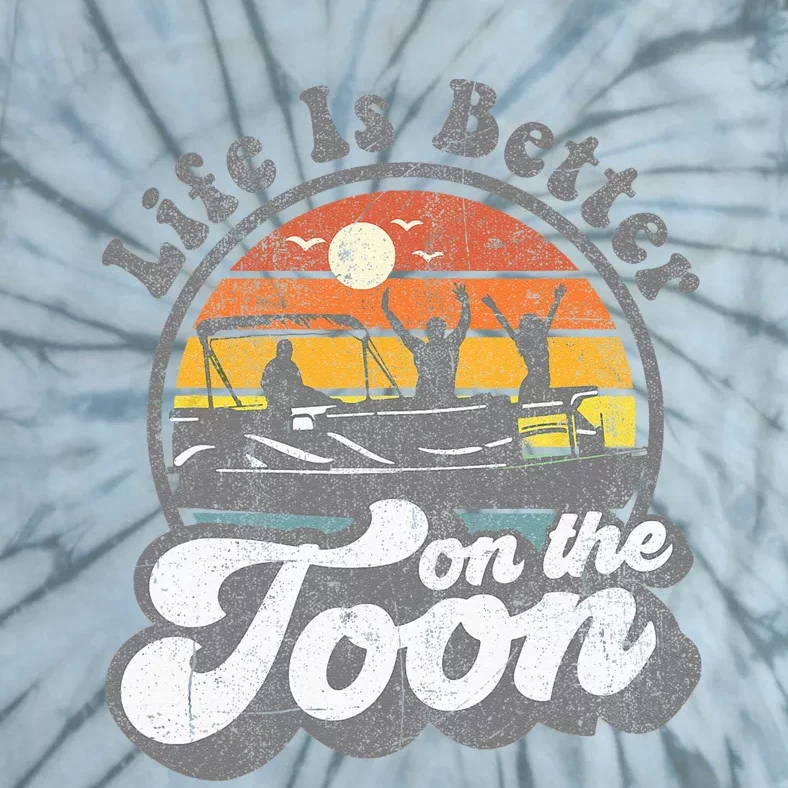 Life Is Better On The Toon Funny Pontoon Boat Boating Gift Tie-Dye T-Shirt