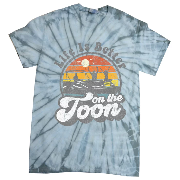 Life Is Better On The Toon Funny Pontoon Boat Boating Gift Tie-Dye T-Shirt