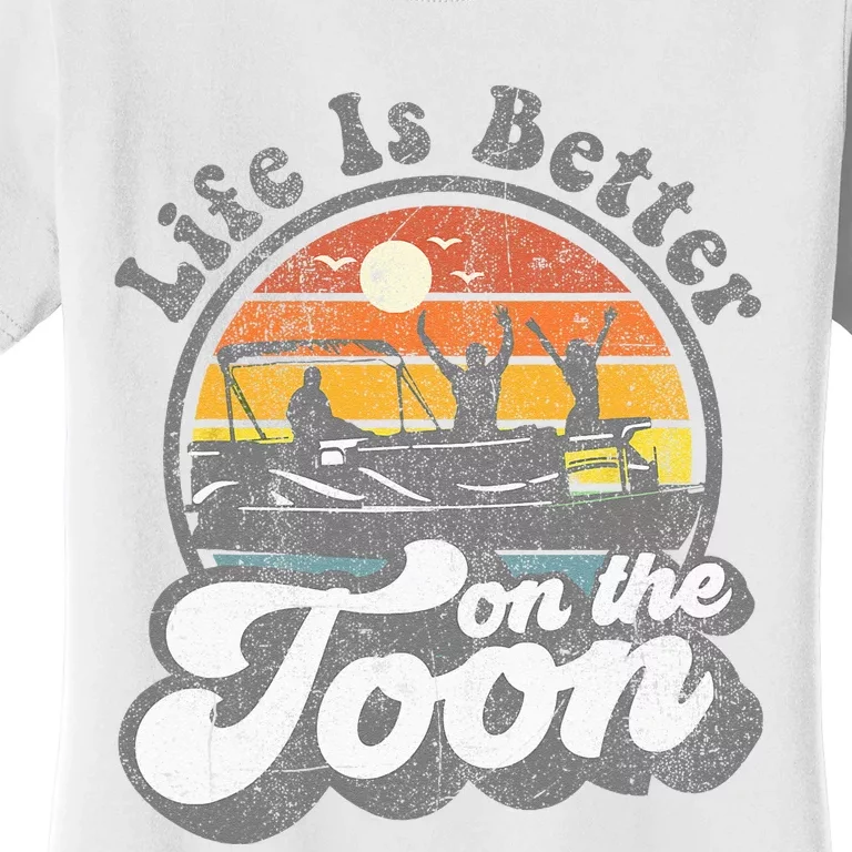 Life Is Better On The Toon Funny Pontoon Boat Boating Gift Women's T-Shirt