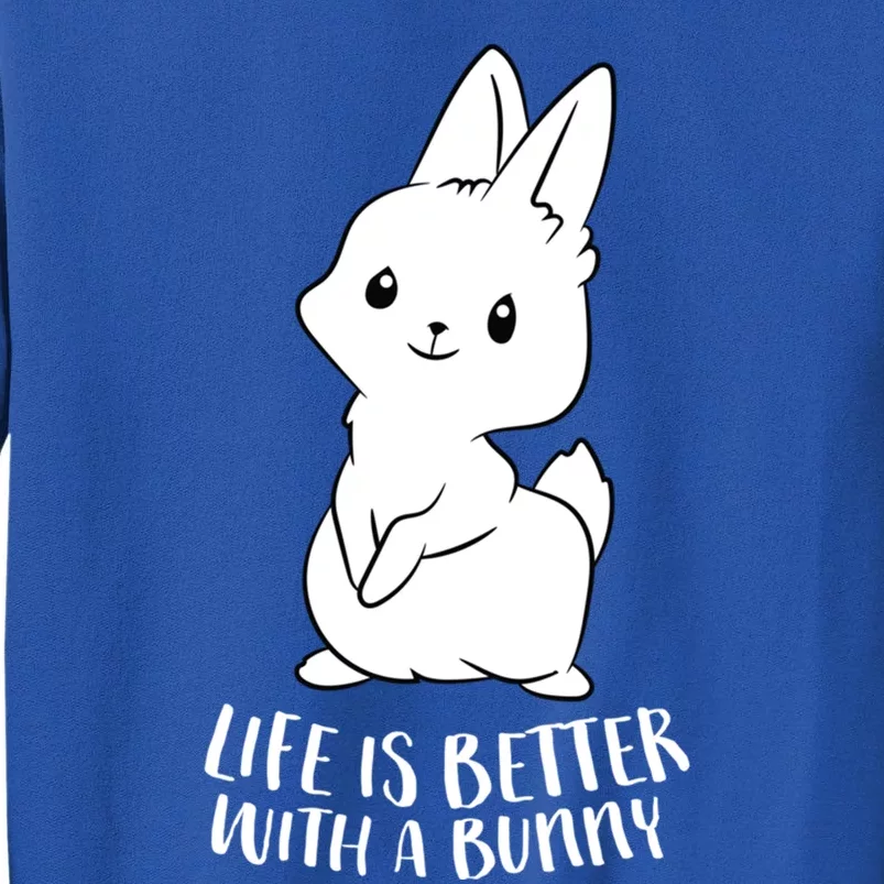 Life Is Better With A Bunny Cute Bunny Rabbit Lover Gift Cute Gift Tall Sweatshirt