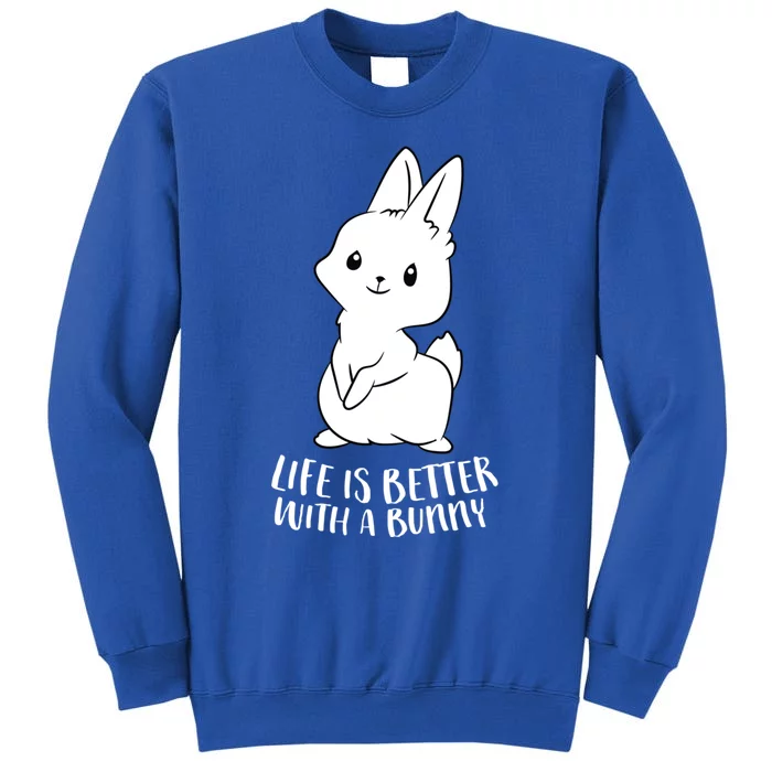 Life Is Better With A Bunny Cute Bunny Rabbit Lover Gift Cute Gift Tall Sweatshirt