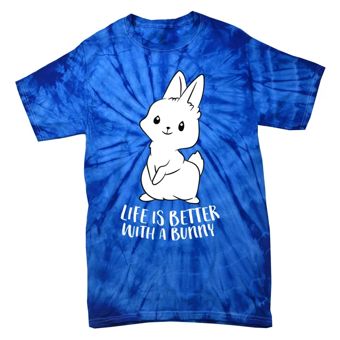 Life Is Better With A Bunny Cute Bunny Rabbit Lover Gift Cute Gift Tie-Dye T-Shirt