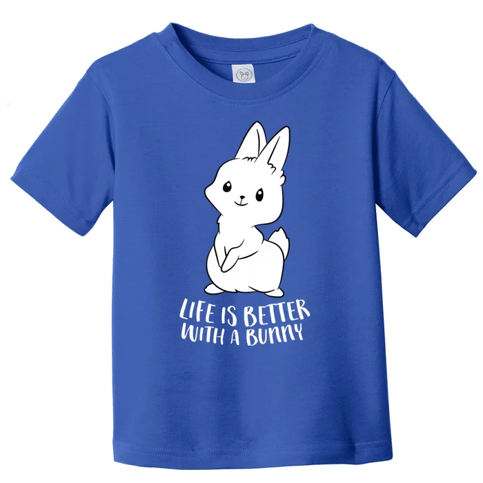 Life Is Better With A Bunny Cute Bunny Rabbit Lover Gift Cute Gift Toddler T-Shirt