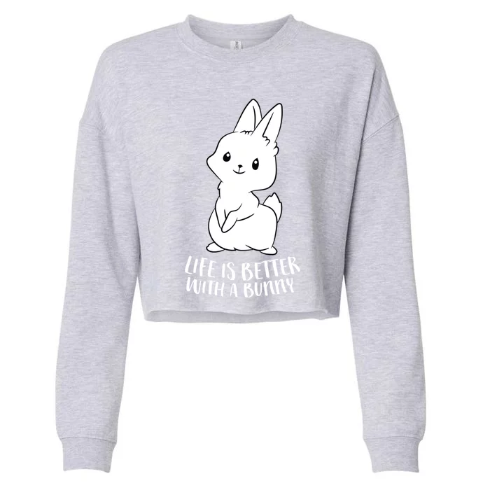 Life Is Better With A Bunny Cute Bunny Rabbit Lover Gift Cute Gift Cropped Pullover Crew