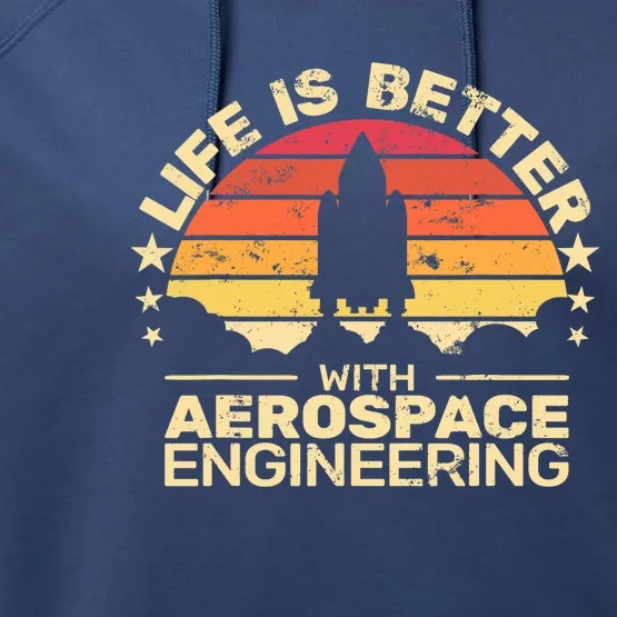 Life Is Better Aerospace Engineering Aerospace Engineer Performance Fleece Hoodie