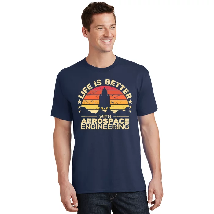 Life Is Better Aerospace Engineering Aerospace Engineer T-Shirt