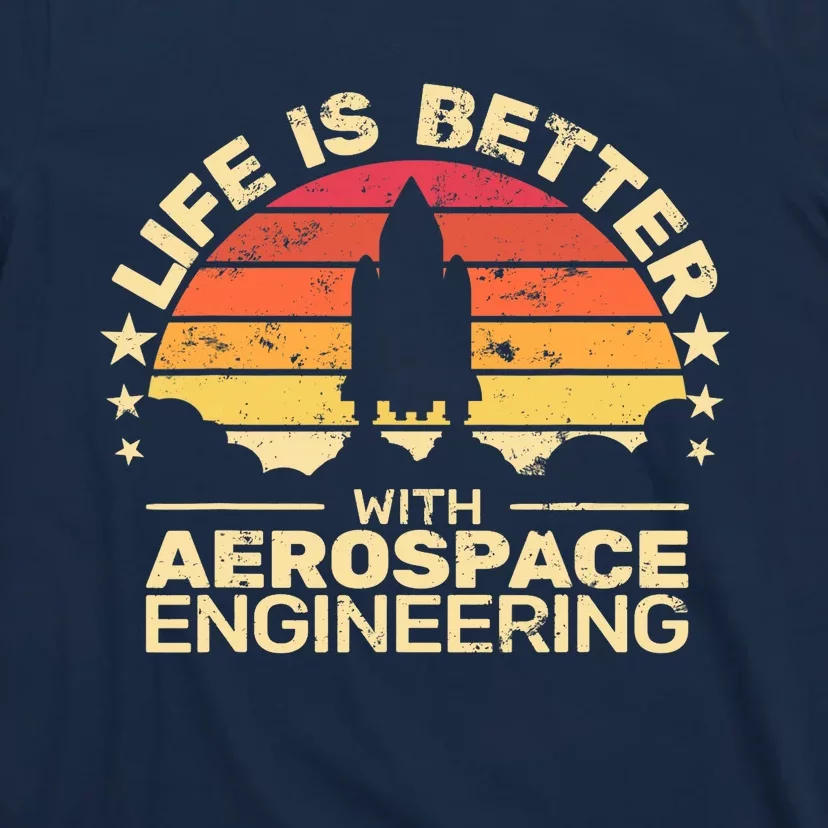 Life Is Better Aerospace Engineering Aerospace Engineer T-Shirt