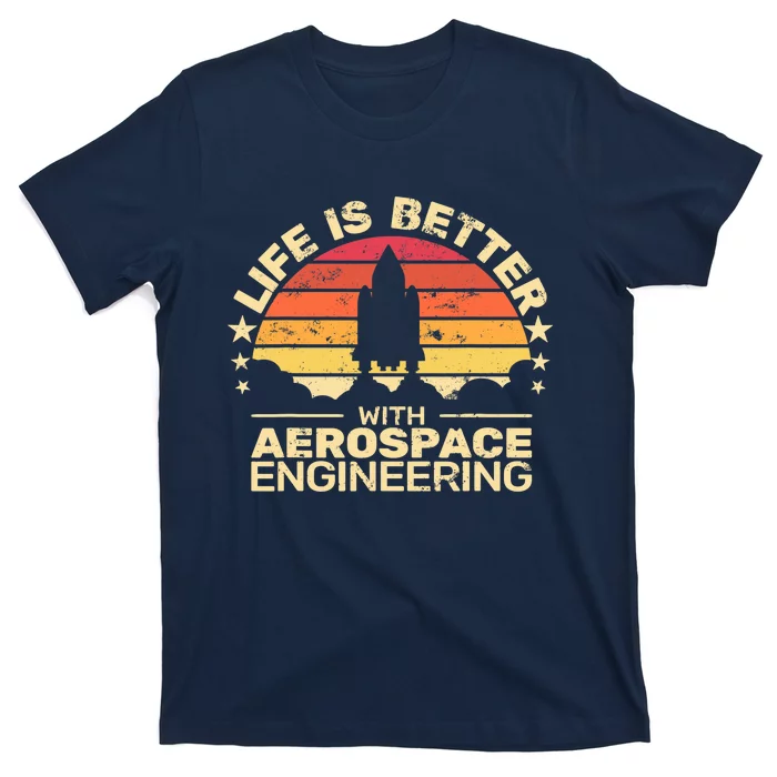 Life Is Better Aerospace Engineering Aerospace Engineer T-Shirt