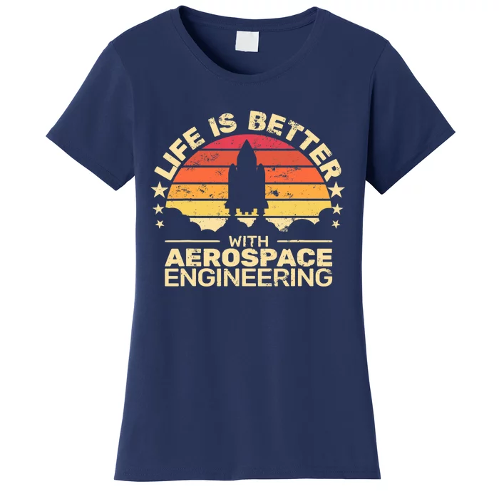 Life Is Better Aerospace Engineering Aerospace Engineer Women's T-Shirt