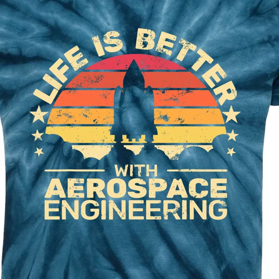 Life Is Better Aerospace Engineering Aerospace Engineer Kids Tie-Dye T-Shirt