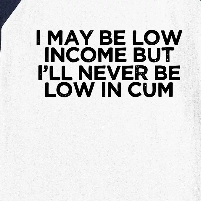 Low Income But Never Be Low In Cum Funny Baseball Sleeve Shirt