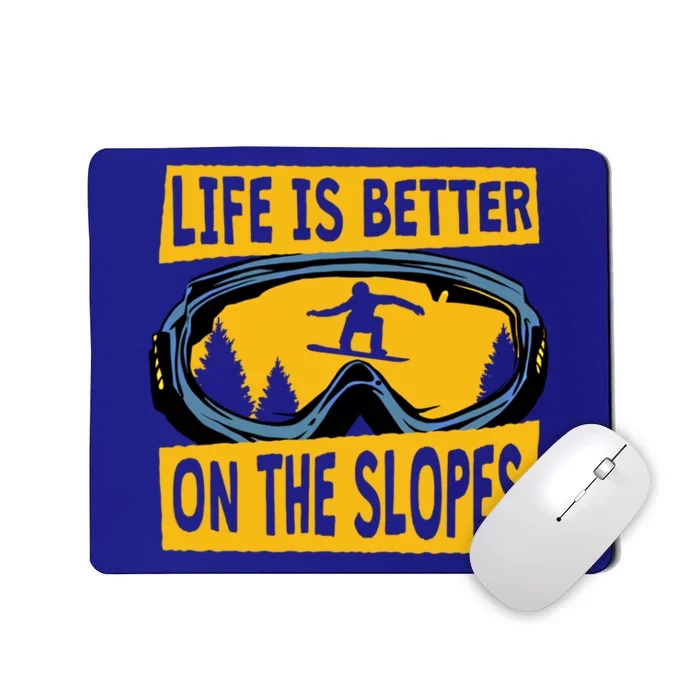 Life Is Better On The Slopes Winter Sports Snowboarding Gift Mousepad