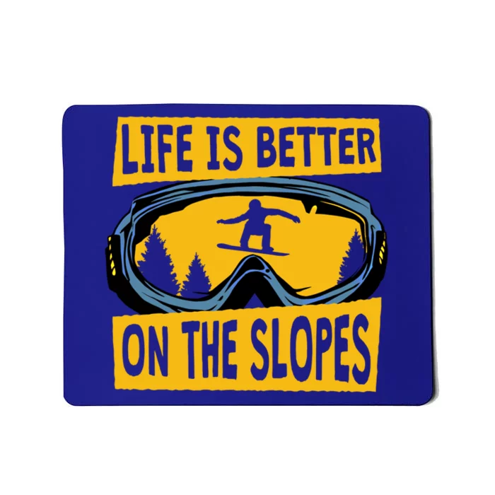 Life Is Better On The Slopes Winter Sports Snowboarding Gift Mousepad