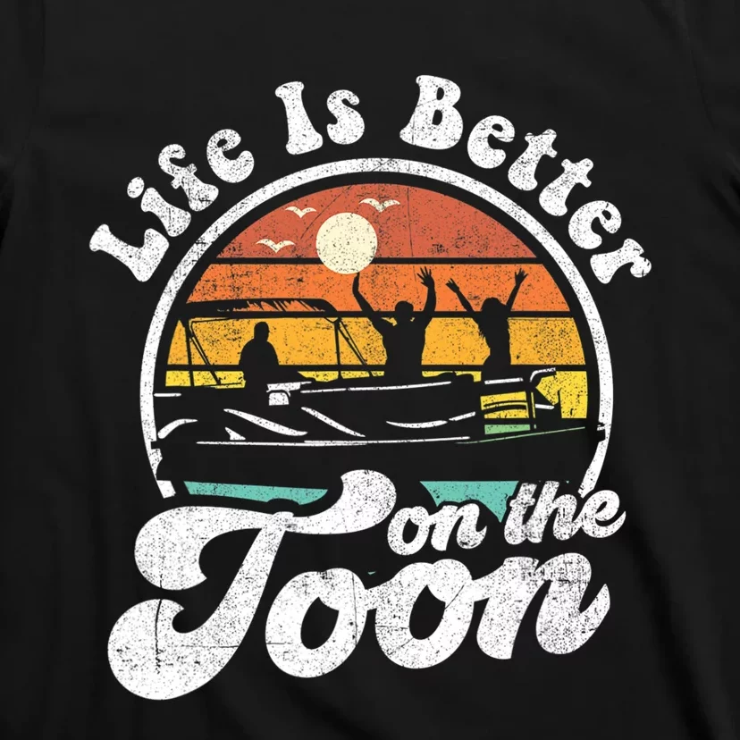 Life Is Better On The Toon Funny Pontoon Boat Boating Gift T-Shirt