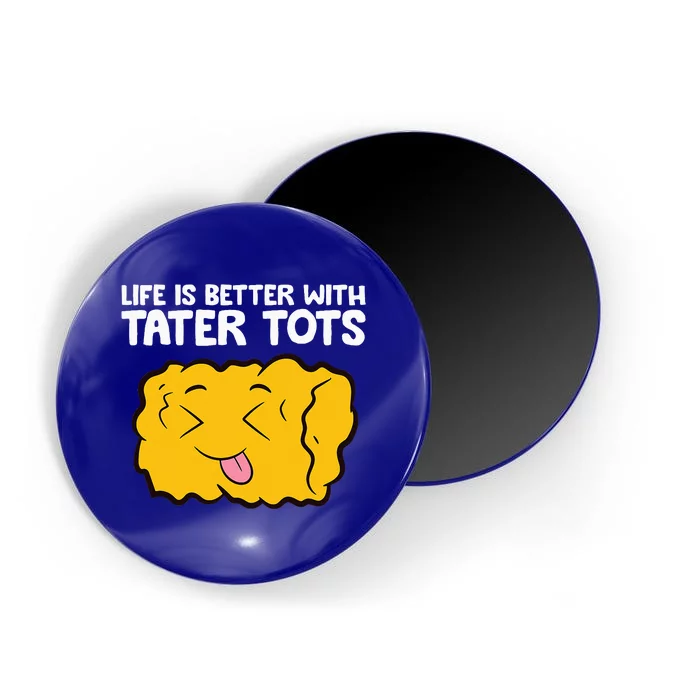 Life Is Better With Tater Tots Magnet