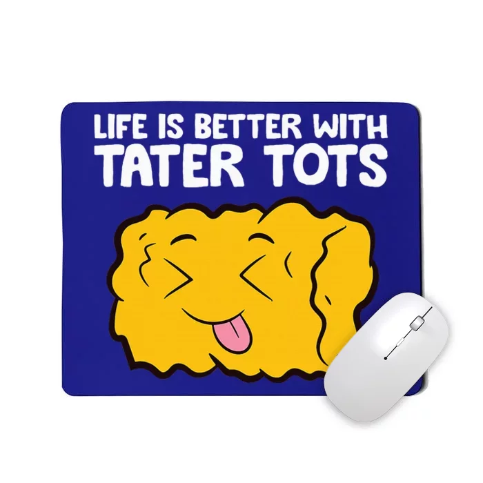 Life Is Better With Tater Tots Mousepad