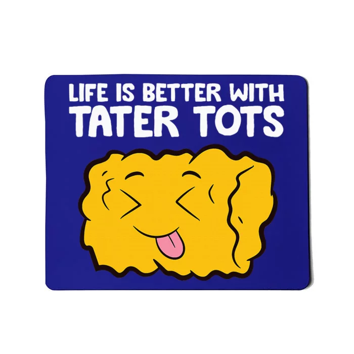 Life Is Better With Tater Tots Mousepad