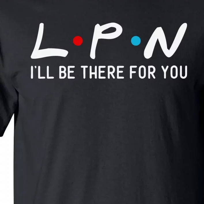 L.p.n I'll Be There For You Tall T-Shirt