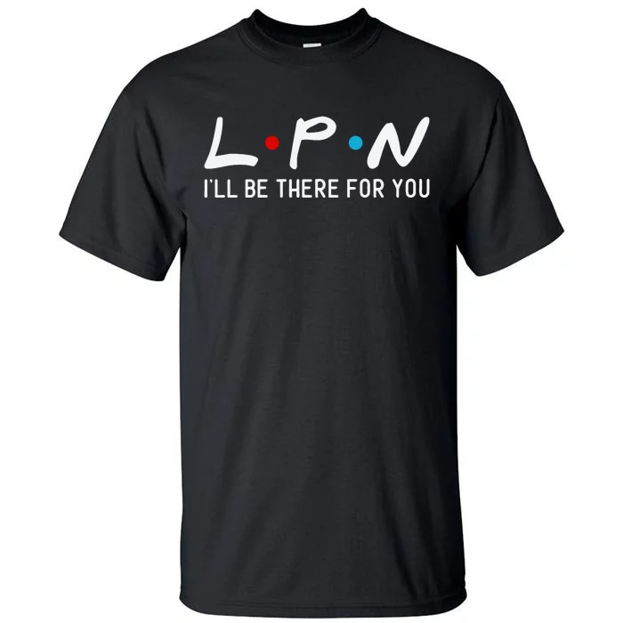 L.p.n I'll Be There For You Tall T-Shirt