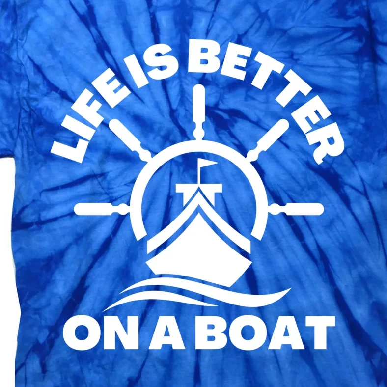 Life Is Better On A Boat Boating Cool Gift Tie-Dye T-Shirt