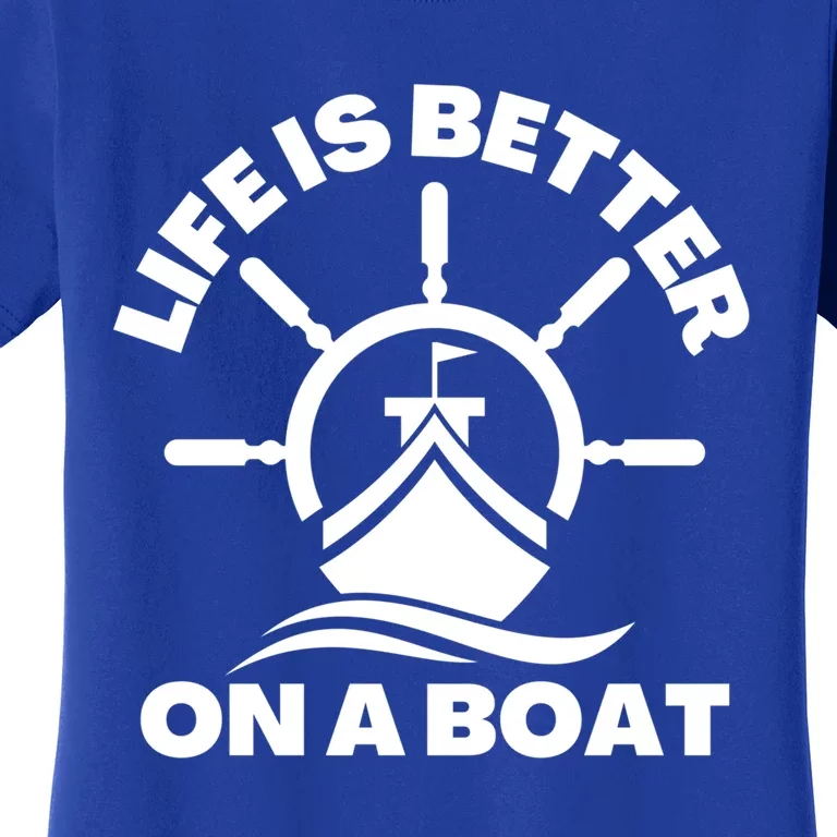 Life Is Better On A Boat Boating Cool Gift Women's T-Shirt