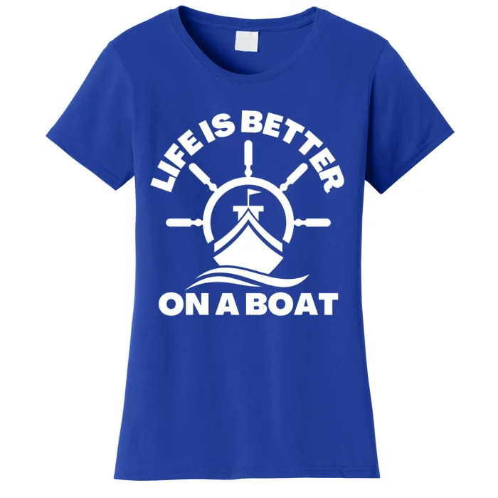 Life Is Better On A Boat Boating Cool Gift Women's T-Shirt