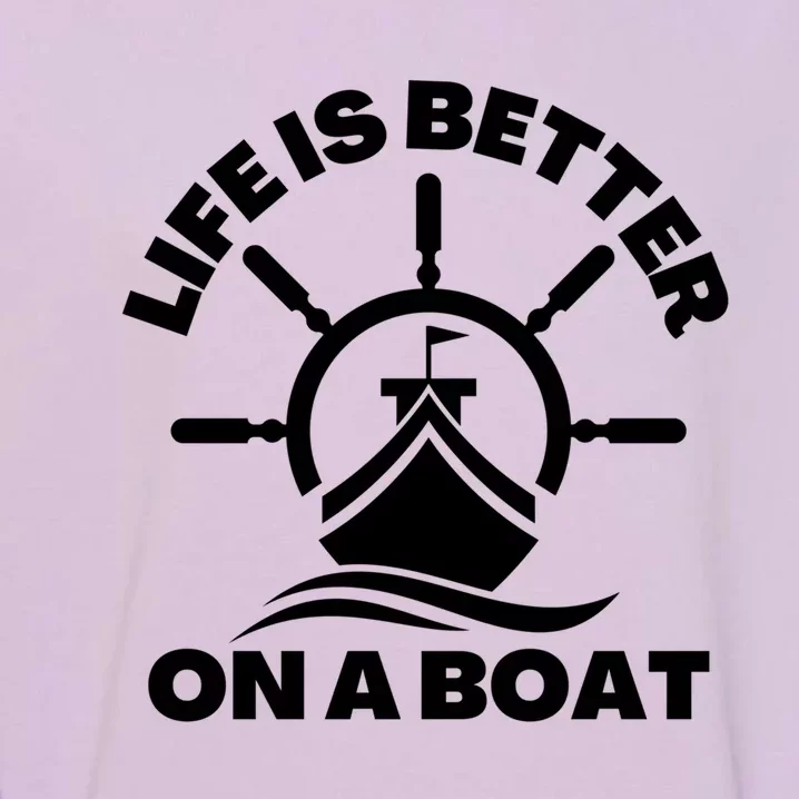 Life Is Better On A Boat Boating Cool Gift Garment-Dyed Sweatshirt