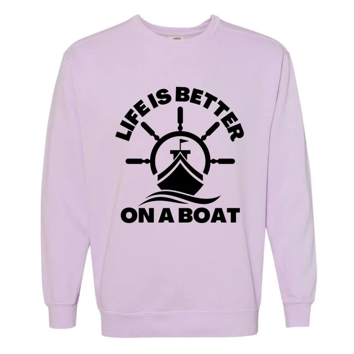 Life Is Better On A Boat Boating Cool Gift Garment-Dyed Sweatshirt