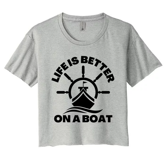 Life Is Better On A Boat Boating Cool Gift Women's Crop Top Tee