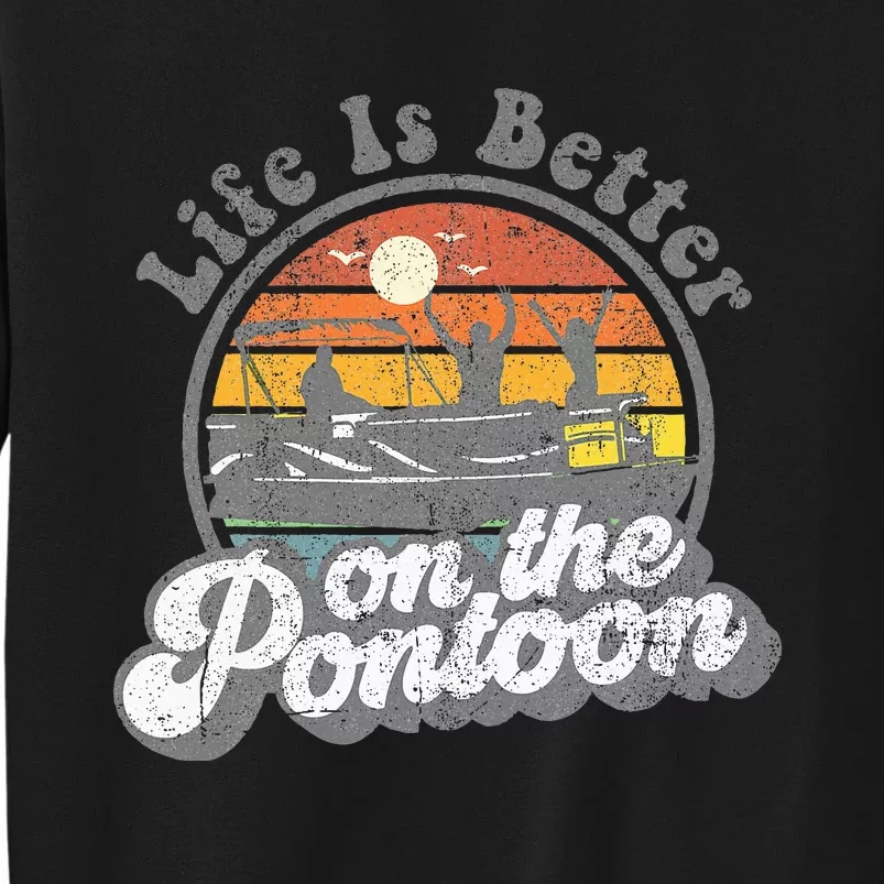 Life Is Better On The Pontoon Boat Funny Boating Lake Gift Tall Sweatshirt