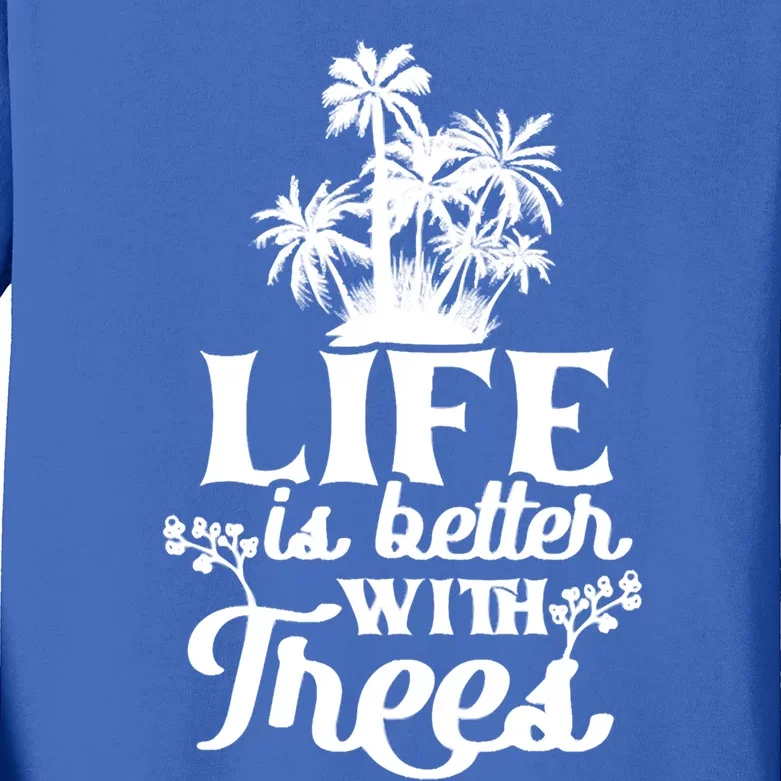 Life Is Better With Trees Mother Nature Earth Day Great Gift Kids Long Sleeve Shirt