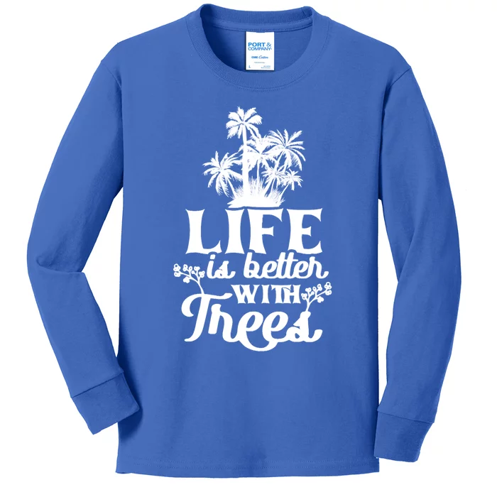 Life Is Better With Trees Mother Nature Earth Day Great Gift Kids Long Sleeve Shirt