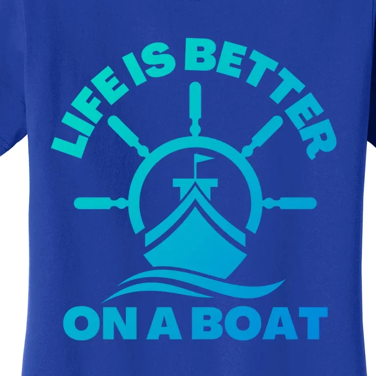 Life Is Better On A Boat Boating Cool Gift Women's T-Shirt