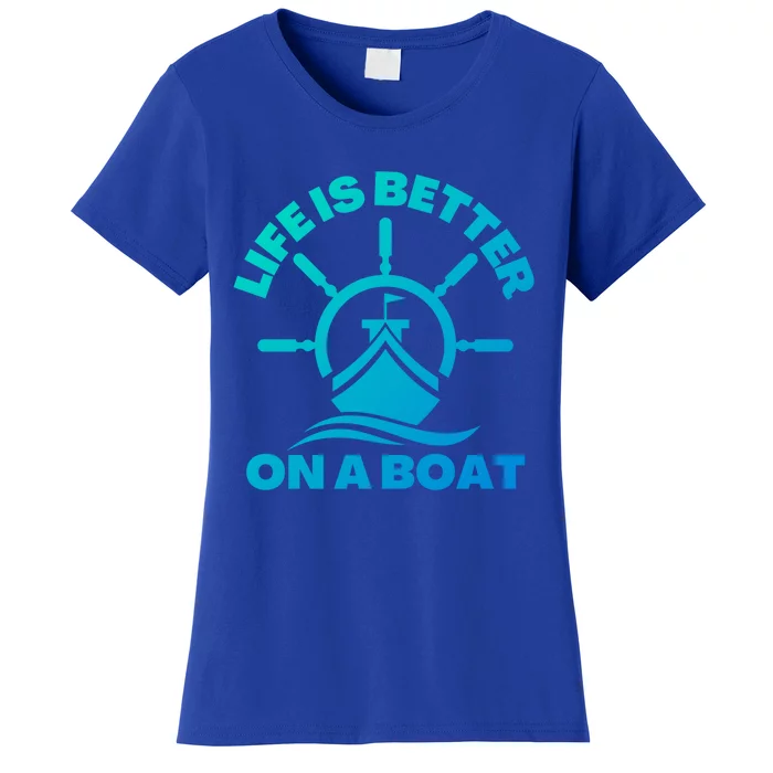 Life Is Better On A Boat Boating Cool Gift Women's T-Shirt