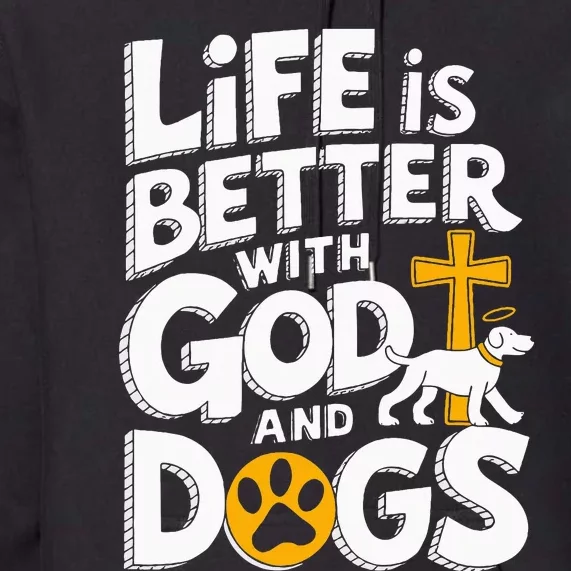 Life Is Better With God And Dogs Premium Hoodie