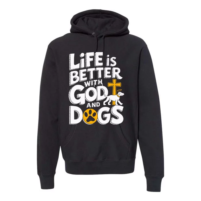 Life Is Better With God And Dogs Premium Hoodie