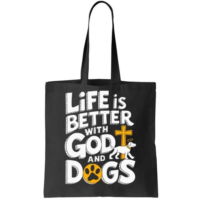 Life Is Better With God And Dogs Tote Bag