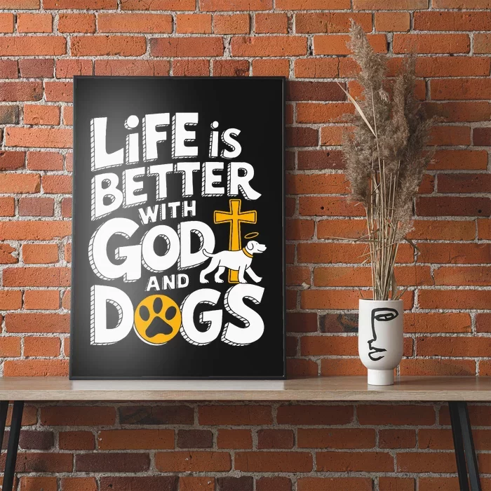 Life Is Better With God And Dogs Poster